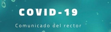 COVID19: Comunicado del Rector